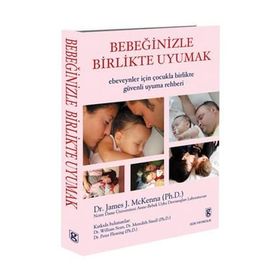 BEBEĞİNİZLE BIRLIKTE UYUMAK EBEVEYNLER İÇİN ÇOCUKLA BIRLIKTE GÜVENLİ UYUMA REHBERI - JAMES J. MCKENNA