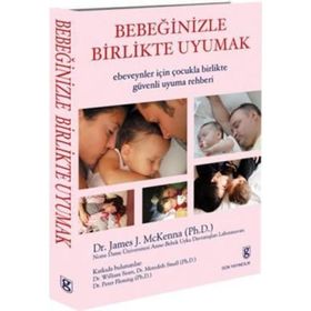BEBEĞİNİZLE BIRLIKTE UYUMAK EBEVEYNLER İÇİN ÇOCUKLA BIRLIKTE GÜVENLİ UYUMA REHBERI - JAMES J. MCKENNA