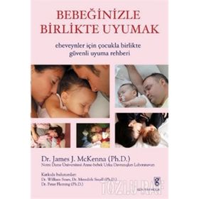 BEBEĞİNİZLE BIRLIKTE UYUMAK EBEVEYNLER İÇİN ÇOCUKLA BIRLIKTE GÜVENLİ UYUMA REHBERI - JAMES J. MCKENNA