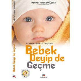 BEBEK DEYIP DE GEÇME - MEHMET M.DOĞUŞGEN