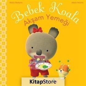 BEBEK KOALA AKŞAM YEMEĞI - NADIA BERKANE;ALEXIS NEMSE