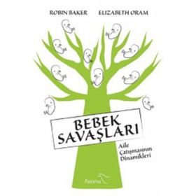 BEBEK SAVAŞLARI AILE ÇATIŞMASININ DINAMIKLERI - ROBIN BAKER;ELIZABETH ORAM