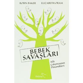 BEBEK SAVAŞLARI AILE ÇATIŞMASININ DINAMIKLERI - ROBIN BAKER;ELIZABETH ORAM
