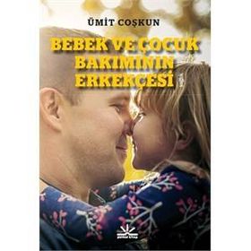 Bebek ve Çocuk Bakımının Erkekçesi - Ümit Coşkun