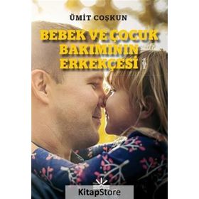 Bebek ve Çocuk Bakımının Erkekçesi - Ümit Coşkun