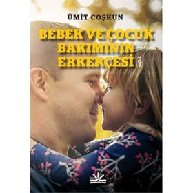 Bebek ve Çocuk Bakımının Erkekçesi - Ümit Coşkun