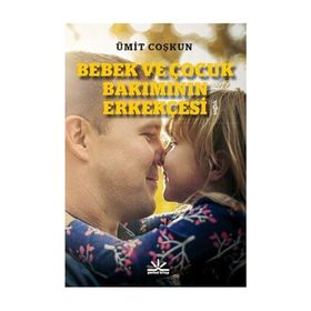 Bebek ve Çocuk Bakımının Erkekçesi - Ümit Coşkun