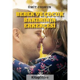 Bebek ve Çocuk Bakımının Erkekçesi - Ümit Coşkun