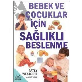 BEBEK VE ÇOCUKLAR İÇİN SAĞLIKLI BESLENME - PATSY WESTCOTT