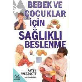 BEBEK VE ÇOCUKLAR İÇİN SAĞLIKLI BESLENME - PATSY WESTCOTT