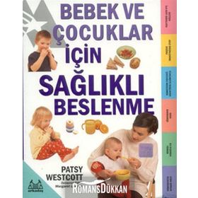 BEBEK VE ÇOCUKLAR İÇİN SAĞLIKLI BESLENME - PATSY WESTCOTT