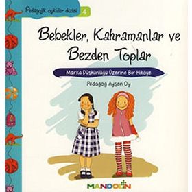 BEBEKLER, KAHRAMANLAR VE BEZDEN TOPLAR MARKA DÜŞKÜNLÜĞÜ ÜZERİNE BIR HIKÂYE - AYŞEN OY