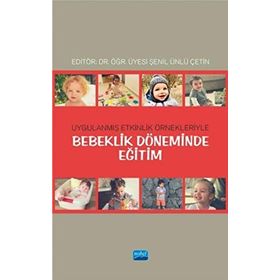 Bebeklik Döneminde Eğitim: Uygulanmış Etkinlik Örnekleriyle - Kolektif