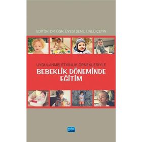 Bebeklik Döneminde Eğitim: Uygulanmış Etkinlik Örnekleriyle - Kolektif