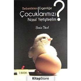 BEBEKLIKTEN ERGENLİĞE ÇOCUKLARIMIZI NASIL YETİŞTİRELİM? - ŞENİZ YÜCEL (ISBN:9789944790727)