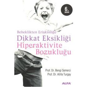 BEBEKLIKTEN ERİŞKİNLİĞE DIKKAT EKSİKLİĞİ HIPERAKTIVITE BOZUKLUĞU - ATILLA TURGAY, Z. BENGI SEMERCI