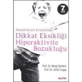 BEBEKLIKTEN ERİŞKİNLİĞE DIKKAT EKSİKLİĞİ HIPERAKTIVITE BOZUKLUĞU - ATILLA TURGAY, Z. BENGI SEMERCI
