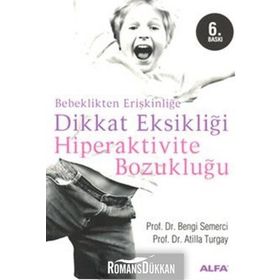 BEBEKLIKTEN ERİŞKİNLİĞE DIKKAT EKSİKLİĞİ HIPERAKTIVITE BOZUKLUĞU - ATILLA TURGAY, Z. BENGI SEMERCI