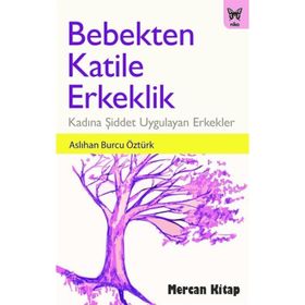 Bebekten Katile Erkeklik - Aslıhan Burcu Öztürk
