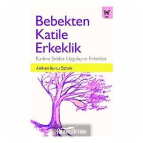 Bebekten Katile Erkeklik - Aslıhan Burcu Öztürk
