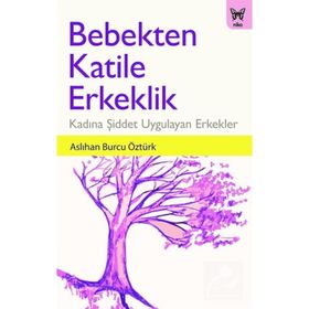 Bebekten Katile Erkeklik - Aslıhan Burcu Öztürk