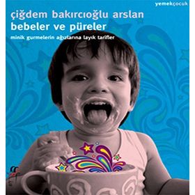 Bebeler ve Püreler - Çiğdem Bakırcıoğlu Arslan