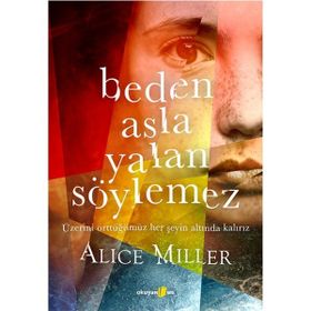 Beden Asla Yalan Söylemez - Alice Miller + İnsanın Anlam Anlayışı