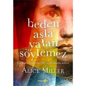 Beden Asla Yalan Söylemez - Alice Miller