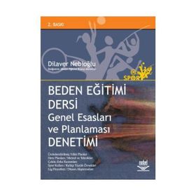 BEDEN EĞİTİMİ DERSI GENEL ESASLARI VE PLANLAMASI DENETIMI - DILAVER NEBİOĞLU (ISBN:9789755918662)