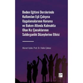Beden Eğitimi Derslerinde Kullanılan Eşli Çalışma Uygulamalarının Koruma ve Bakım Altında Kalmakta Olan Kız Çocuklarının Saldırg Mürvet AydınHakkı Çoknaz