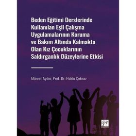 Beden Eğitimi Derslerinde Kullanılan Eşli Çalışma Uygulamalarının Koruma ve Bakım Altında Kalmakta Olan Kız Çocuklarının Saldırg Mürvet AydınHakkı Çoknaz