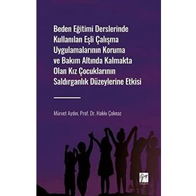 Beden Eğitimi Derslerinde Kullanılan Eşli Çalışma Uygulamalarının Koruma ve Bakım Altında Kalmakta Olan Kız Çocuklarının Saldırg Mürvet AydınHakkı Çoknaz