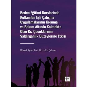 Beden Eğitimi Derslerinde Kullanılan Eşli Çalışma Uygulamalarının Koruma ve Bakım Altında Kalmakta Olan Kız Çocuklarının Saldırg Mürvet AydınHakkı Çoknaz