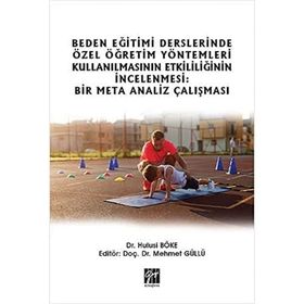 Beden Eğitimi Derslerinde Özel Öğretim Yöntemleri Kullanılmasının Etkililiğinin İncelenmesi: Bir Meta Analiz Çalışması - Hulusi Böke
