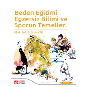 Beden Eğitimi Egzersiz Bilimi ve Sporun Temelleri - Pegem Akademi Yayıncılık