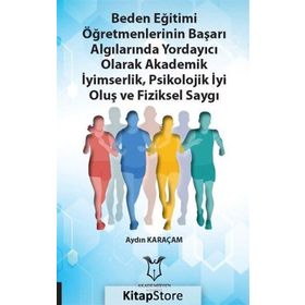 Beden Eğitimi Öğretmenlerinin Başarı Algılarında Yordayıcı Olarak Akademik İyimserlik, Psikolojik İyi Oluş ve Fiziksel Saygı - Aydın Karaçam