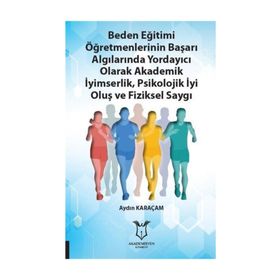 Beden Eğitimi Öğretmenlerinin Başarı Algılarında Yordayıcı Olarak Akademik İyimserlik, Psikolojik İyi Oluş ve Fiziksel Saygı - Aydın Karaçam