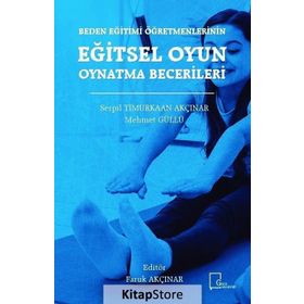 Beden Eğitimi Öğretmenlerinin Eğitsel Oyun Oynatma Becerileri - Serpil Timurkaan