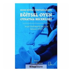 Beden Eğitimi Öğretmenlerinin Eğitsel Oyun Oynatma Becerileri - Serpil Timurkaan