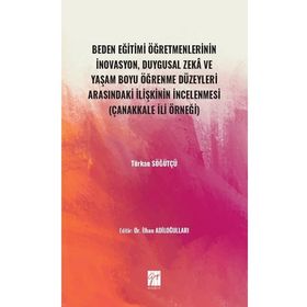 Beden Eğitimi Öğretmenlerinin İnovasyon Duygusal Zeka ve Yaşam Boyu Öğrenme Düzeyleri Arasındaki İlişkinin İncelenmesi - Gazi Kitabevi