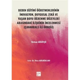 Beden Eğitimi Öğretmenlerinin İnovasyon Duygusal Zeka ve Yaşam Boyu Öğrenme Düzeyleri Arasındaki İlişkinin İncelenmesi - Gazi Kitabevi
