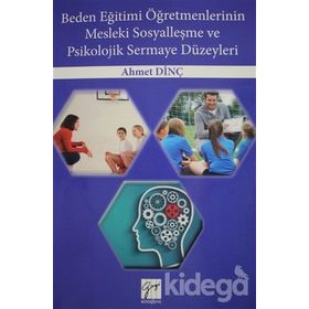 Beden Eğitimi Öğretmenlerinin Mesleki Sosyalleşme ve Psikolojik Sermaye Düzeyleri - Ahmet Dinç