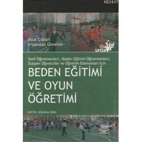 Beden Eğitimi ve Oyun Öğretimi - Bilal Çoban - Alparslan Ünveren