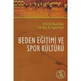 BEDEN EĞİTİMİ VE SPOR KÜLTÜRÜ - RASIM KALE;ENGIN ERŞEN