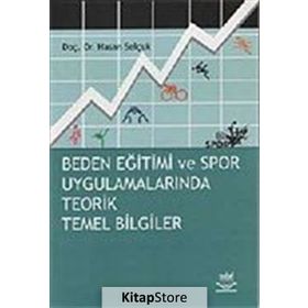 BEDEN EĞİTİMİ VE SPOR UYGULAMALARINDA TEORIK TEMEL BILGILER - HASAN SELÇUK