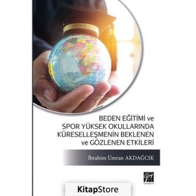 Beden Eğitimi ve Spor Yüksek Okullarında Küreselleşmenin Beklenen ve Gözlenen Etkileri - İbrahim Ümran Akdağcık