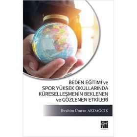 Beden Eğitimi ve Spor Yüksek Okullarında Küreselleşmenin Beklenen ve Gözlenen Etkileri - İbrahim Ümran Akdağcık