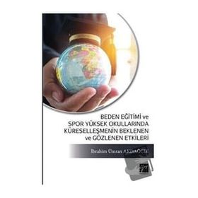 Beden Eğitimi ve Spor Yüksek Okullarında Küreselleşmenin Beklenen ve Gözlenen Etkileri - İbrahim Ümran Akdağcık
