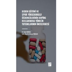 Beden Eğitimi ve Spor Yüksekokulu Öğrencilerinin Doping Kullanımına Yönelik Tutumlarının İncelenmesi Gazi Kitabevi