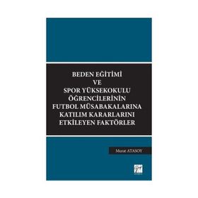 Beden Eğitimi ve Spor Yüksekokulu Öğrencilerinin Futbol Müsabakalarına Katılım Kararlarını Etkileyen Faktörler - Murat Atasoy